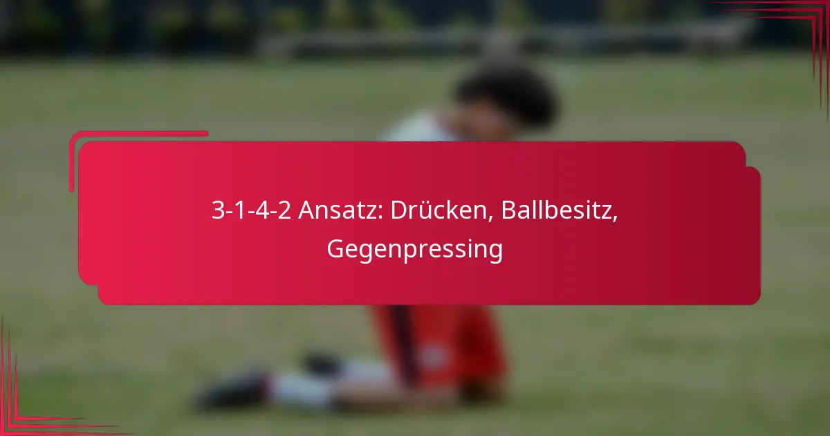 You are currently viewing 3-1-4-2 Ansatz: Drücken, Ballbesitz, Gegenpressing