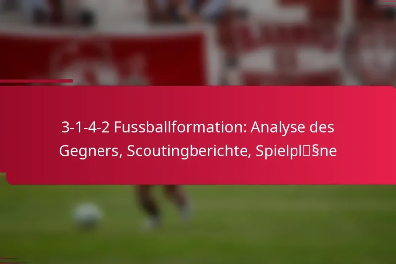 3-1-4-2 Fussballformation: Analyse des Gegners, Scoutingberichte, Spielpläne