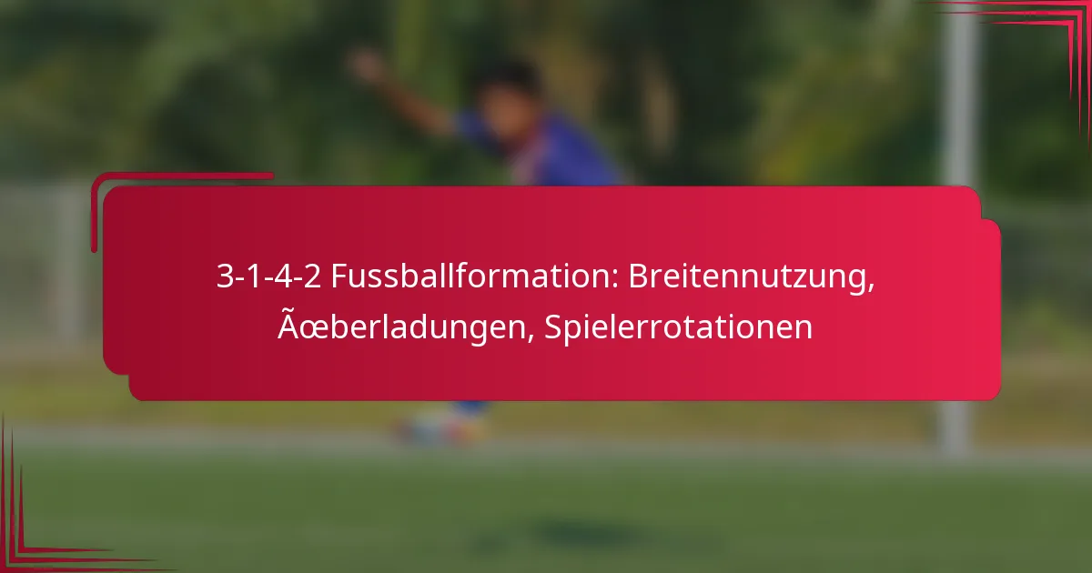 Read more about the article 3-1-4-2 Fussballformation: Breitennutzung, Überladungen, Spielerrotationen