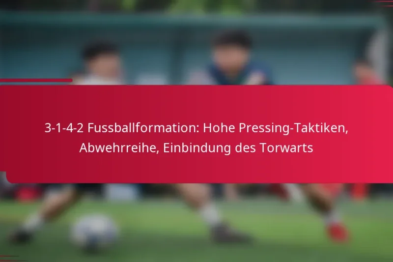 3-1-4-2 Fussballformation: Hohe Pressing-Taktiken, Abwehrreihe, Einbindung des Torwarts