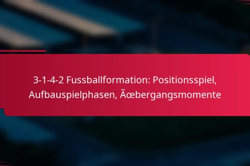 3-1-4-2 Fussballformation: Positionsspiel, Aufbauspielphasen, Übergangsmomente