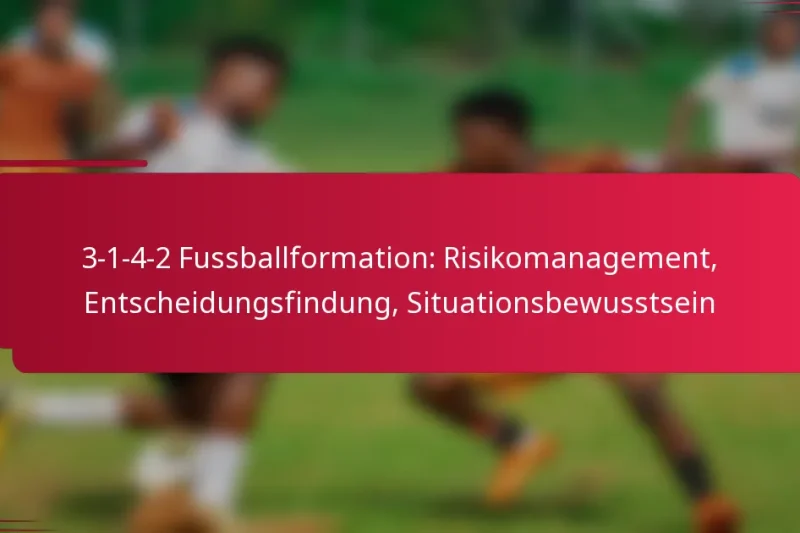 3-1-4-2 Fussballformation: Risikomanagement, Entscheidungsfindung, Situationsbewusstsein
