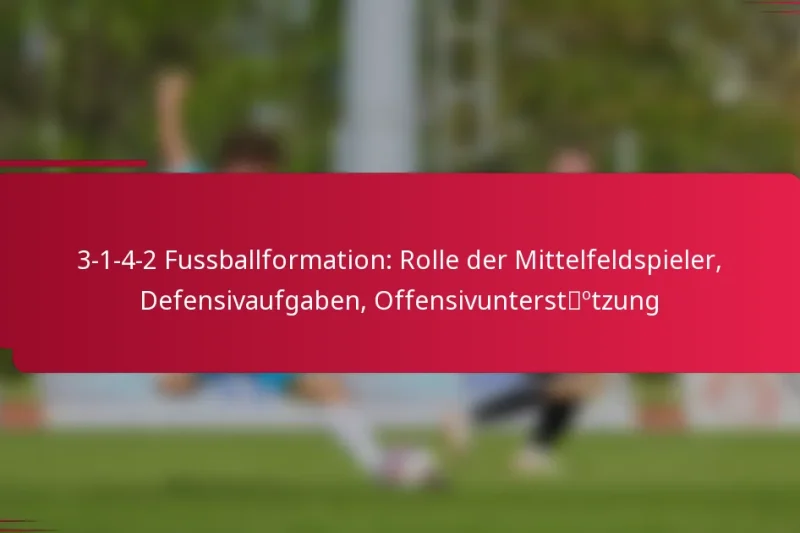 3-1-4-2 Fussballformation: Rolle der Mittelfeldspieler, Defensivaufgaben, Offensivunterstützung