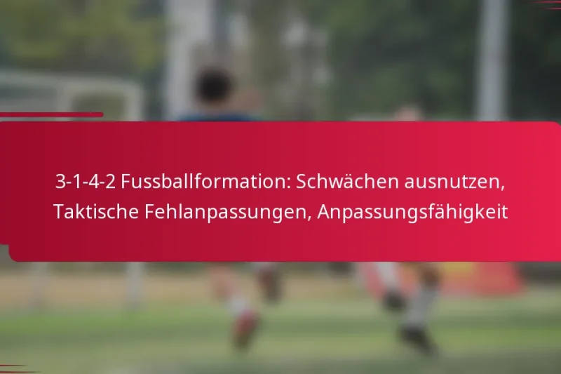 3-1-4-2 Fussballformation: Schwächen ausnutzen, Taktische Fehlanpassungen, Anpassungsfähigkeit