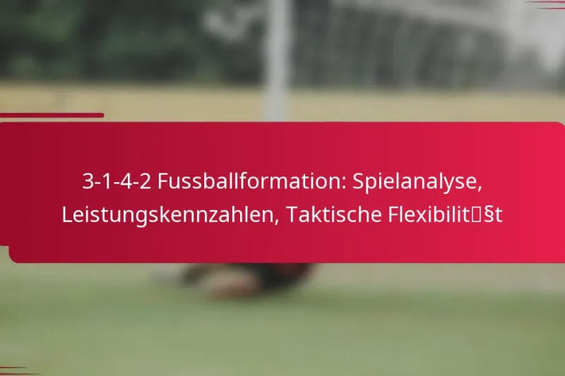 3-1-4-2 Fussballformation: Spielanalyse, Leistungskennzahlen, Taktische Flexibilität