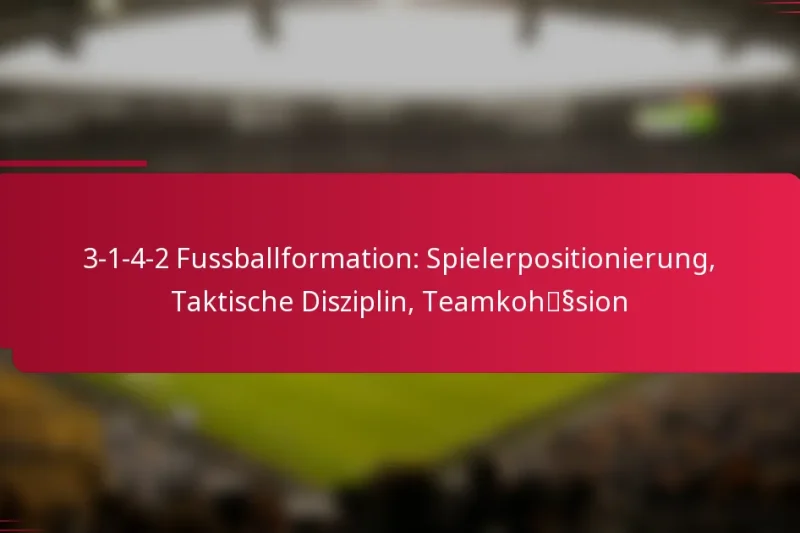 3-1-4-2 Fussballformation: Spielerpositionierung, Taktische Disziplin, Teamkohäsion