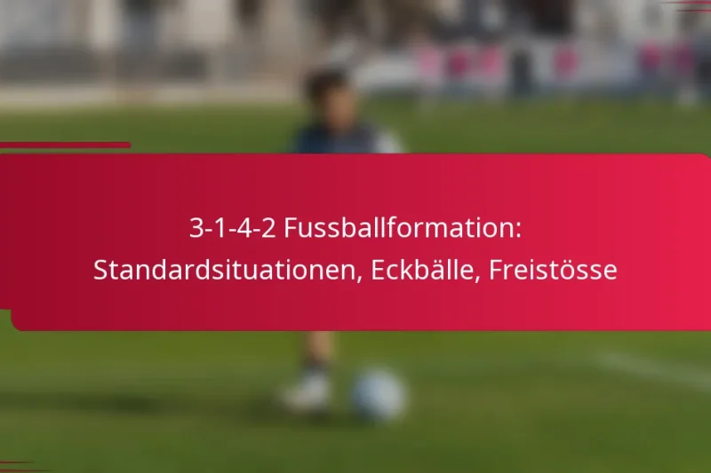 3-1-4-2 Fussballformation: Standardsituationen, Eckbälle, Freistösse
