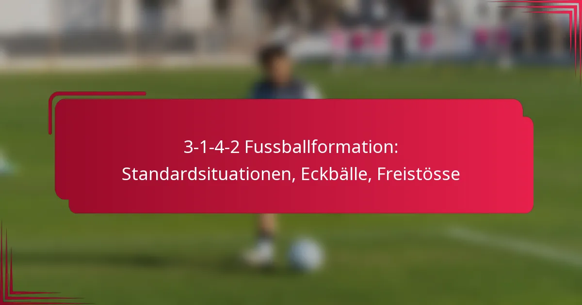 Read more about the article 3-1-4-2 Fussballformation: Standardsituationen, Eckbälle, Freistösse