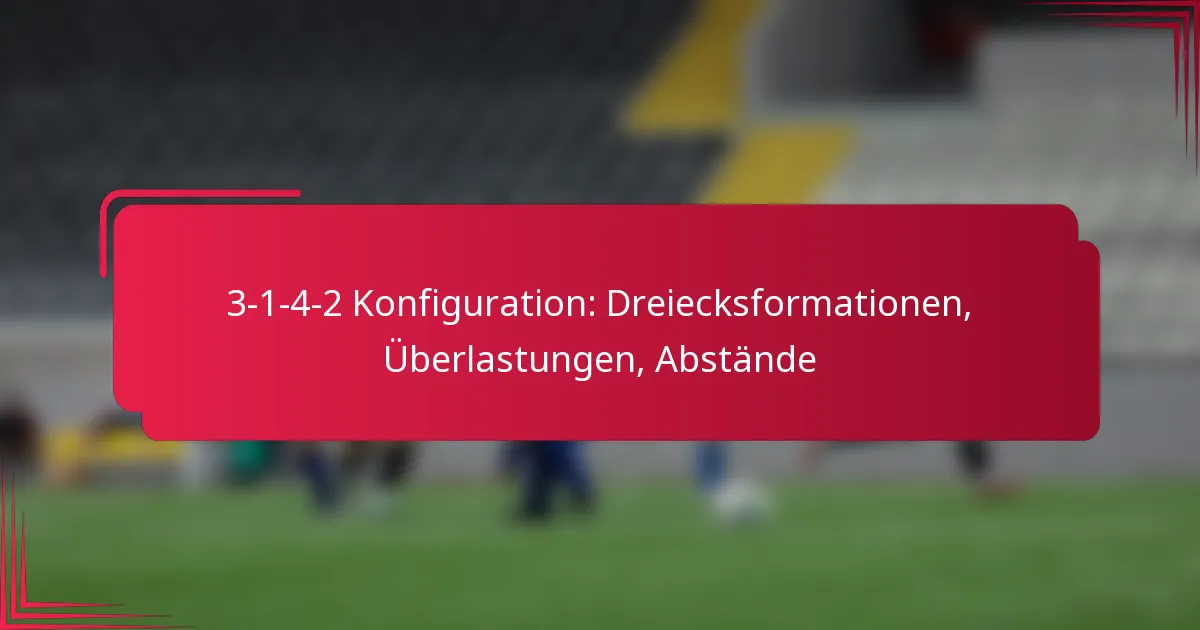 3-1-4-2 Konfiguration: Dreiecksformationen, Überlastungen, Abstände