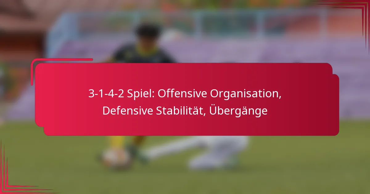 You are currently viewing 3-1-4-2 Spiel: Offensive Organisation, Defensive Stabilität, Übergänge