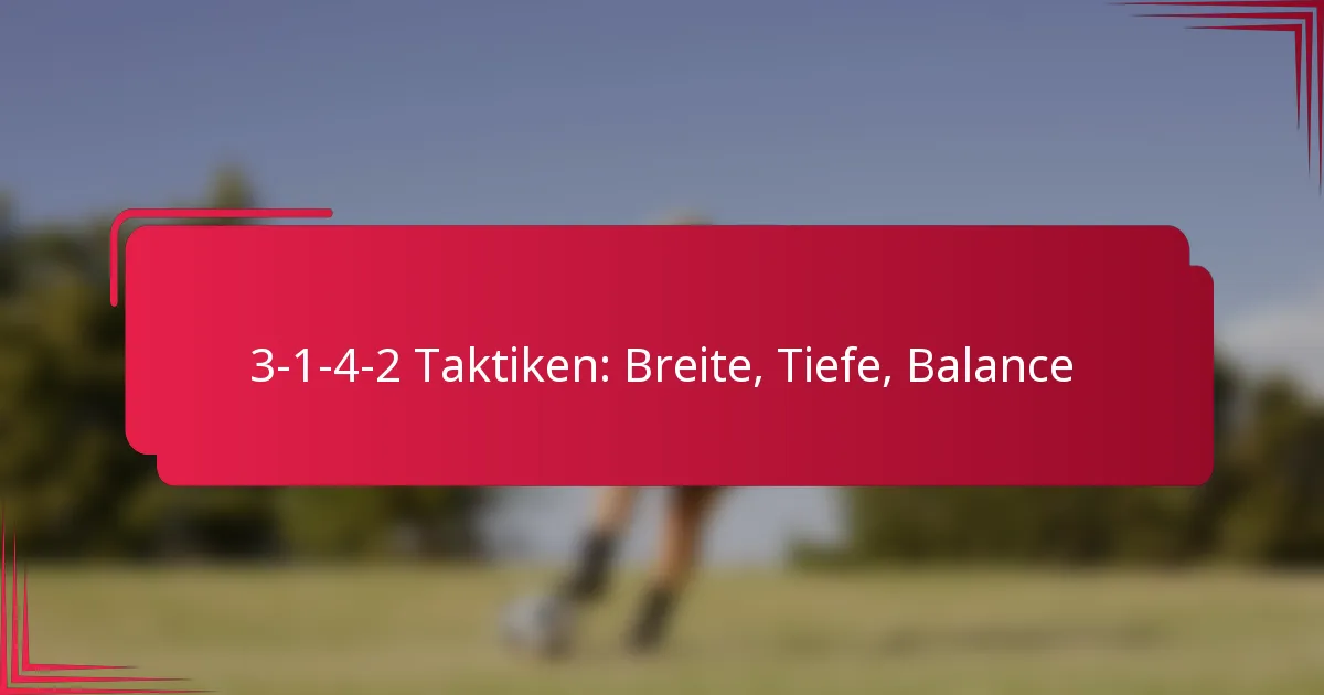 3-1-4-2 Taktiken: Breite, Tiefe, Balance