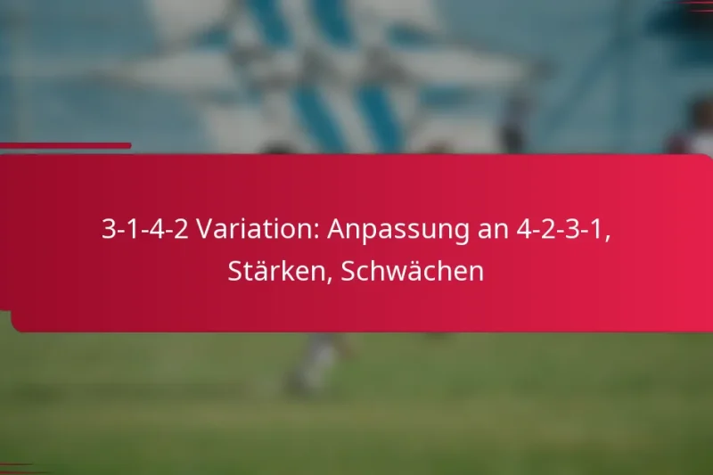 3-1-4-2 Variation: Anpassung an 4-2-3-1, Stärken, Schwächen