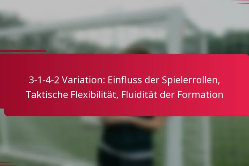 3-1-4-2 Variation: Einfluss der Spielerrollen, Taktische Flexibilität, Fluidität der Formation