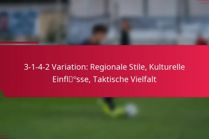 3-1-4-2 Variation: Regionale Stile, Kulturelle Einflüsse, Taktische Vielfalt