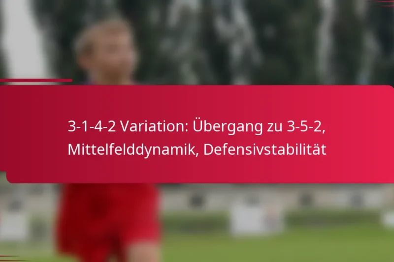 3-1-4-2 Variation: Übergang zu 3-5-2, Mittelfelddynamik, Defensivstabilität