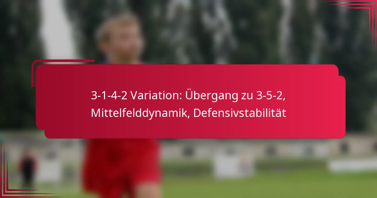 Read more about the article 3-1-4-2 Variation: Übergang zu 3-5-2, Mittelfelddynamik, Defensivstabilität