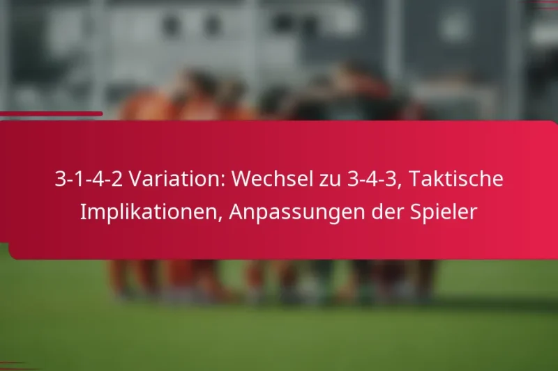 3-1-4-2 Variation: Wechsel zu 3-4-3, Taktische Implikationen, Anpassungen der Spieler