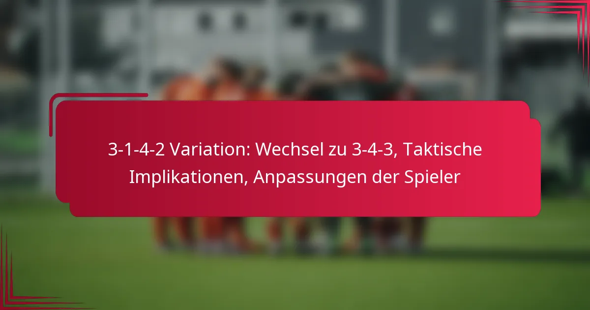 Read more about the article 3-1-4-2 Variation: Wechsel zu 3-4-3, Taktische Implikationen, Anpassungen der Spieler