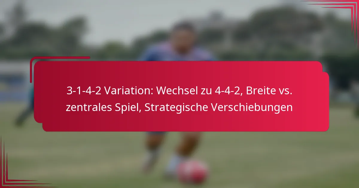 Read more about the article 3-1-4-2 Variation: Wechsel zu 4-4-2, Breite vs. zentrales Spiel, Strategische Verschiebungen