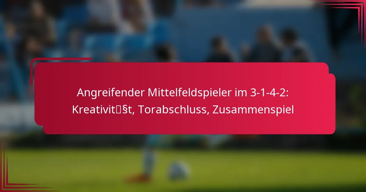 Read more about the article Angreifender Mittelfeldspieler im 3-1-4-2: Kreativität, Torabschluss, Zusammenspiel