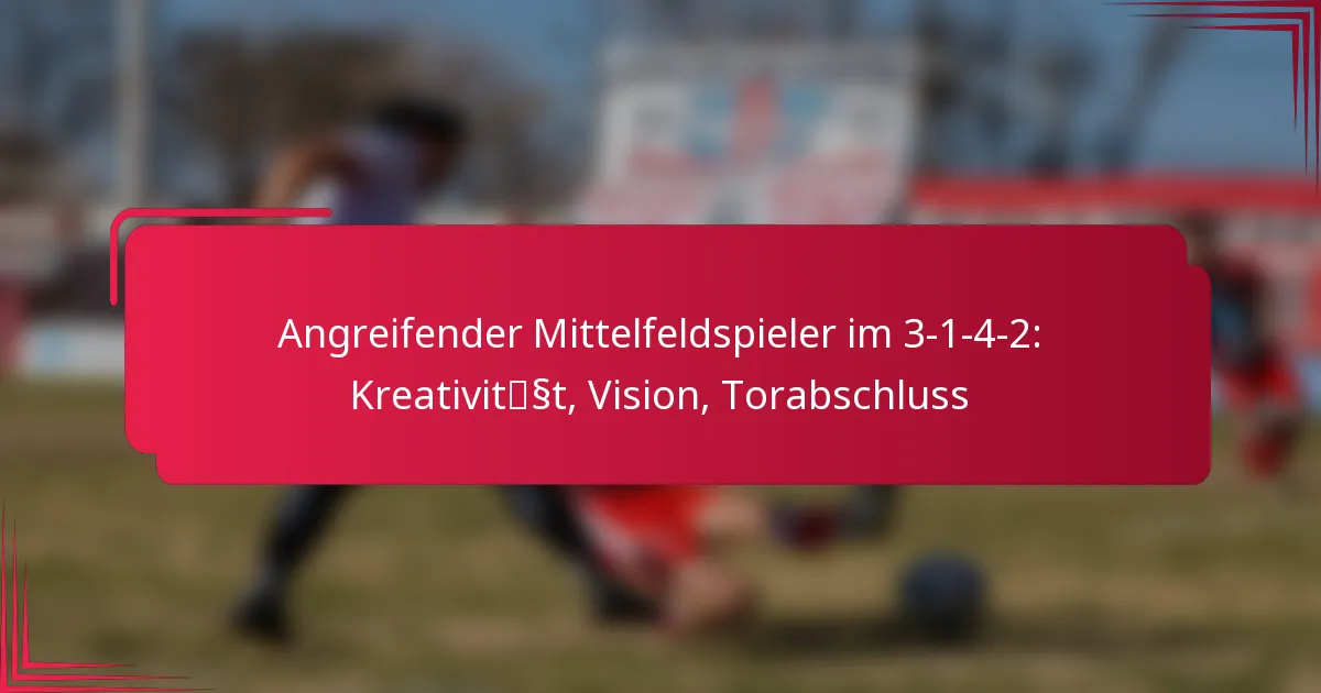 You are currently viewing Angreifender Mittelfeldspieler im 3-1-4-2: Kreativität, Vision, Torabschluss