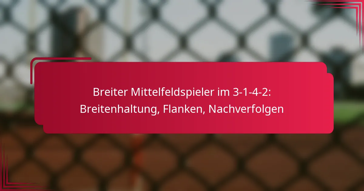 Read more about the article Breiter Mittelfeldspieler im 3-1-4-2: Breitenhaltung, Flanken, Nachverfolgen