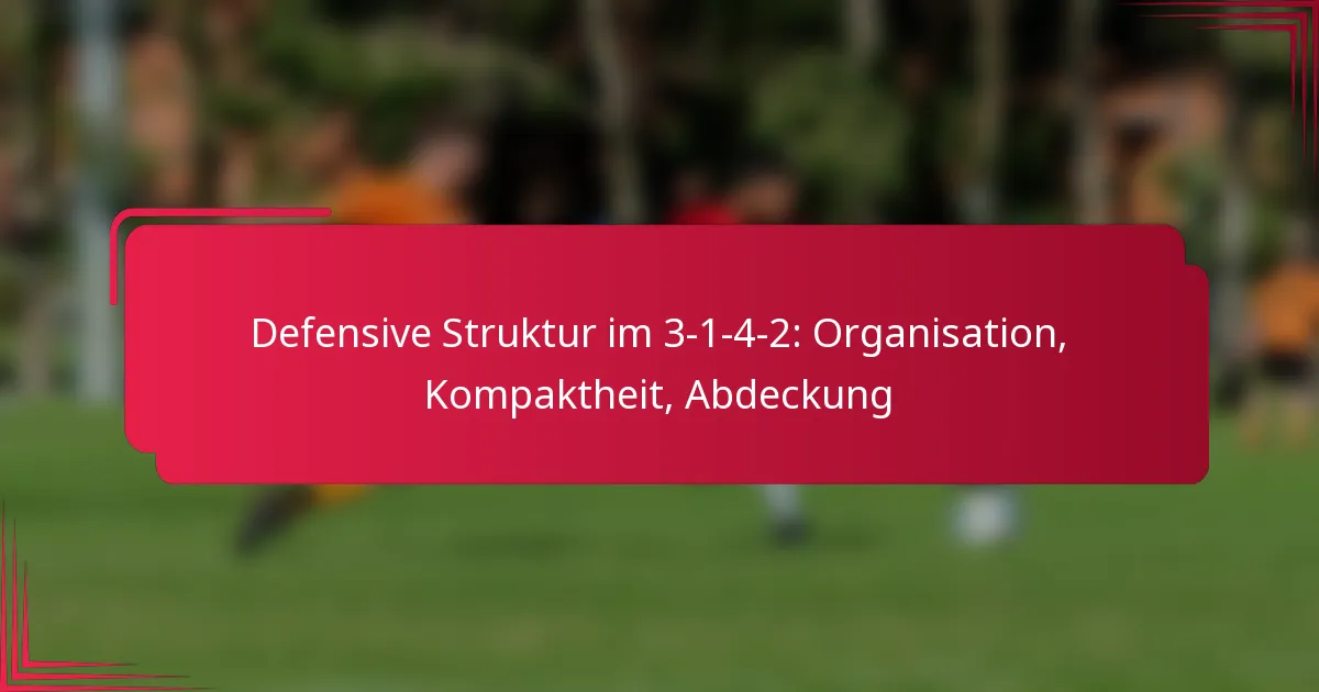 Read more about the article Defensive Struktur im 3-1-4-2: Organisation, Kompaktheit, Abdeckung