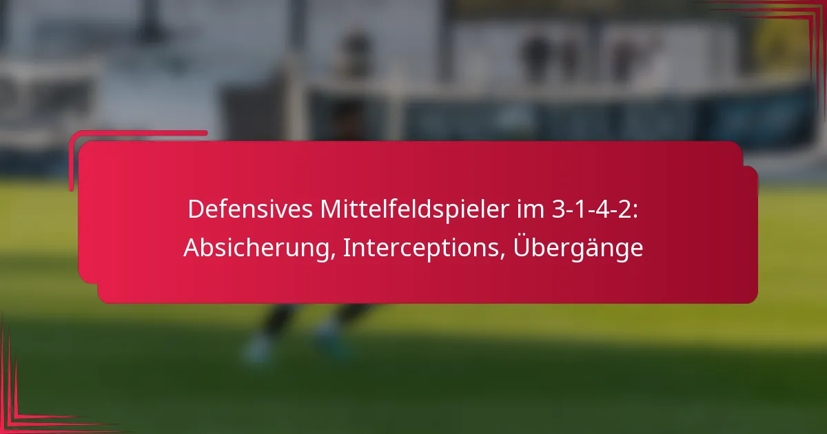 You are currently viewing Defensives Mittelfeldspieler im 3-1-4-2: Absicherung, Interceptions, Übergänge