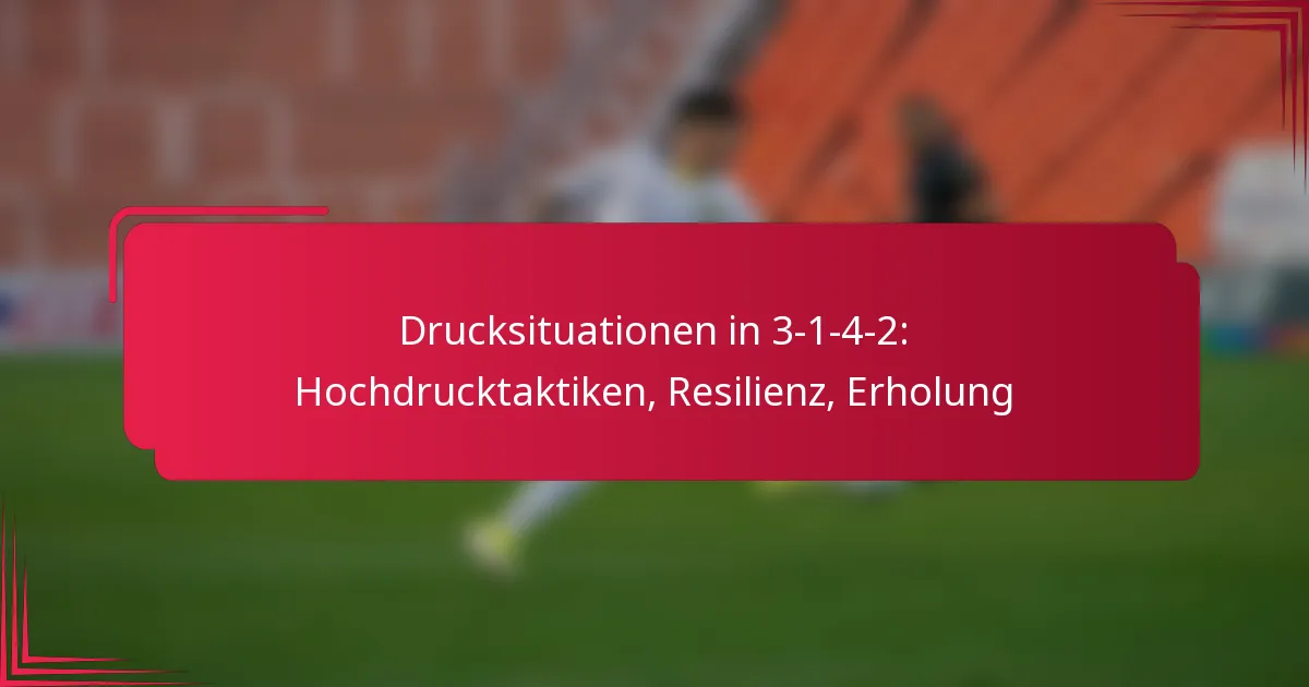 Read more about the article Drucksituationen in 3-1-4-2: Hochdrucktaktiken, Resilienz, Erholung