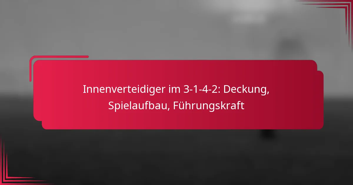 Innenverteidiger im 3-1-4-2: Deckung, Spielaufbau, Führungskraft