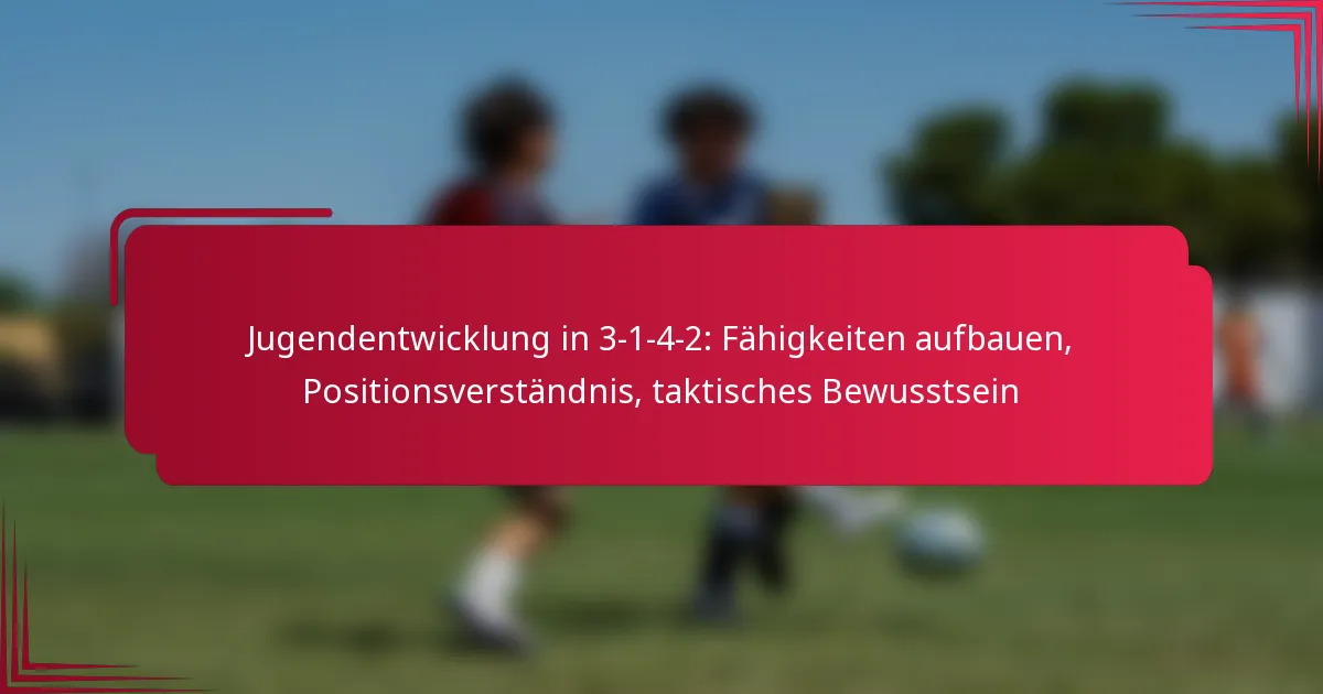 Read more about the article Jugendentwicklung in 3-1-4-2: Fähigkeiten aufbauen, Positionsverständnis, taktisches Bewusstsein