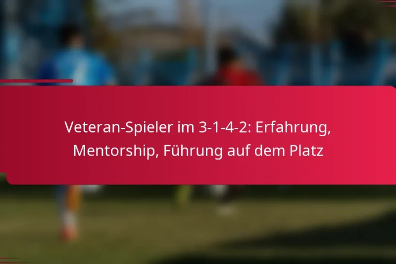Veteran-Spieler im 3-1-4-2: Erfahrung, Mentorship, Führung auf dem Platz