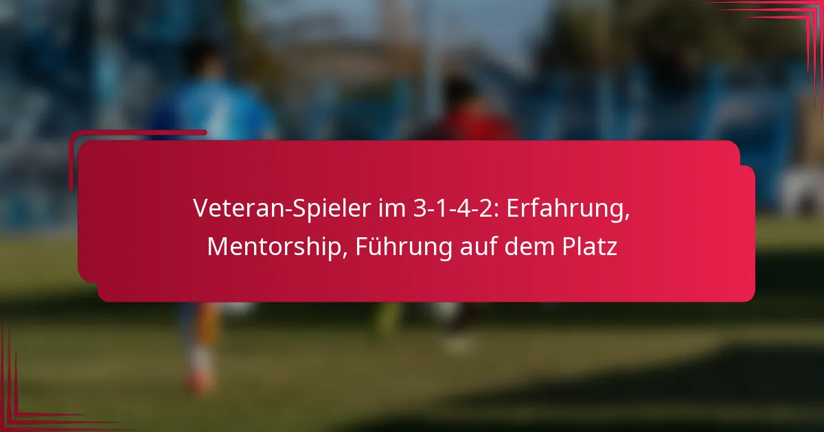 Read more about the article Veteran-Spieler im 3-1-4-2: Erfahrung, Mentorship, Führung auf dem Platz
