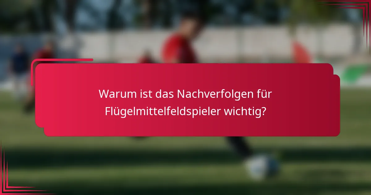 Warum ist das Nachverfolgen für Flügelmittelfeldspieler wichtig?