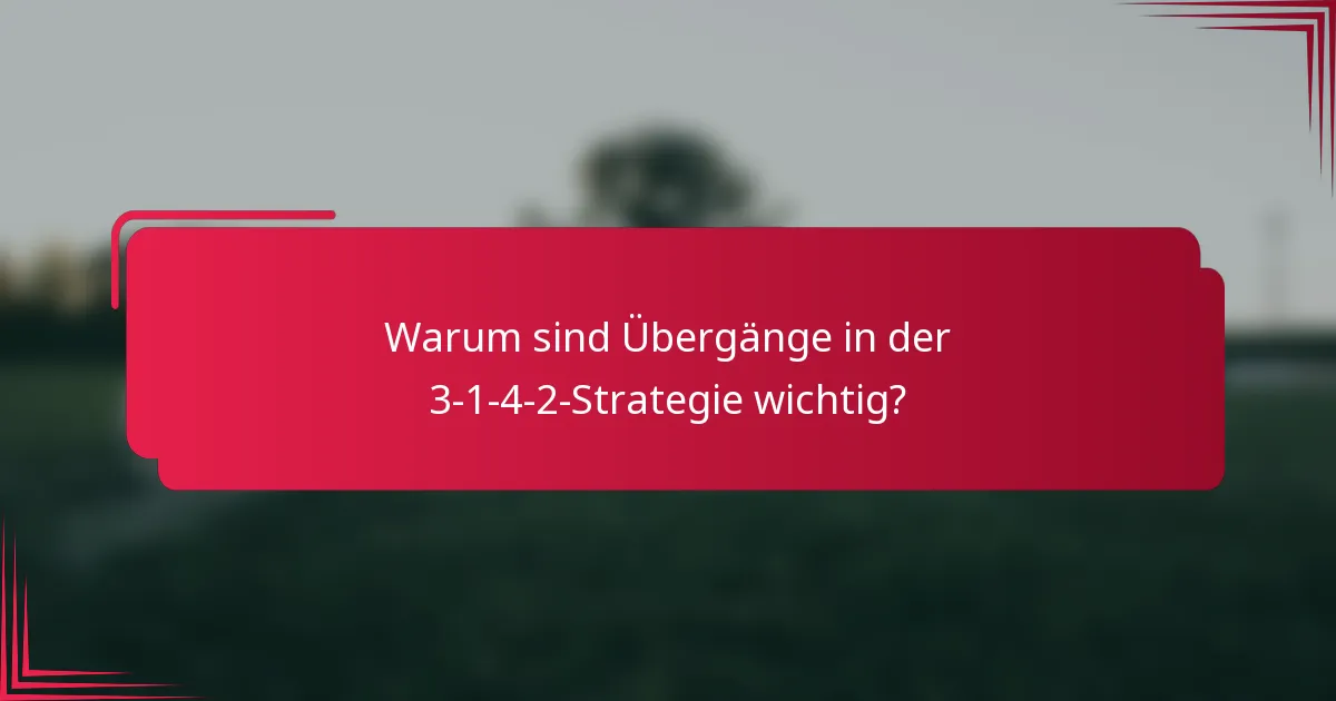 Warum sind Übergänge in der 3-1-4-2-Strategie wichtig?