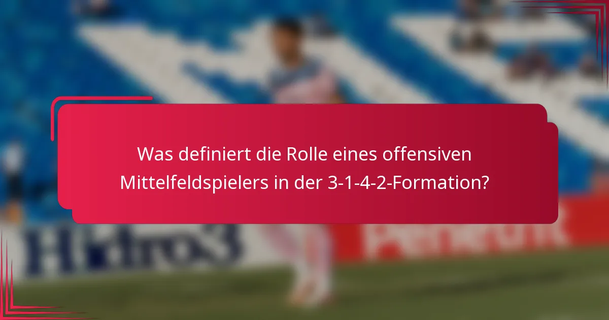 Was definiert die Rolle eines offensiven Mittelfeldspielers in der 3-1-4-2-Formation?