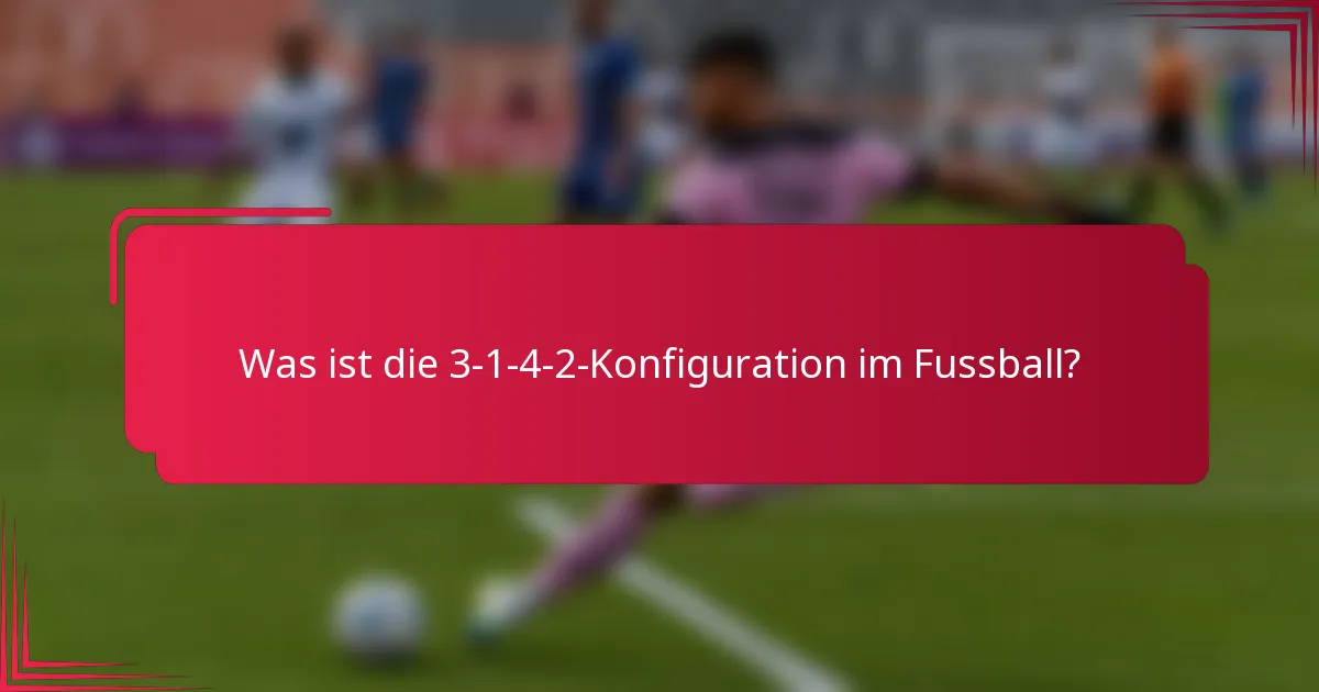 Was ist die 3-1-4-2-Konfiguration im Fussball?