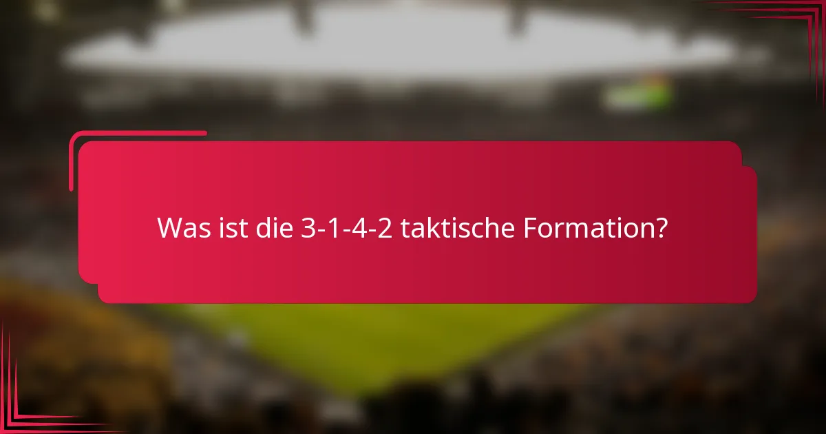 Was ist die 3-1-4-2 taktische Formation?