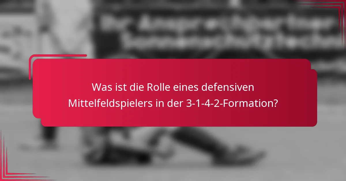 Was ist die Rolle eines defensiven Mittelfeldspielers in der 3-1-4-2-Formation?