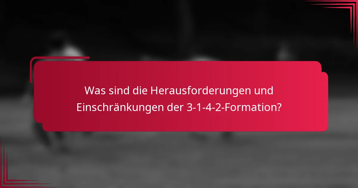 Was sind die Herausforderungen und Einschränkungen der 3-1-4-2-Formation?