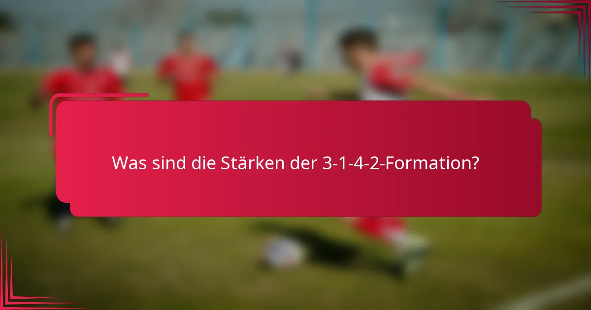 Was sind die Stärken der 3-1-4-2-Formation?