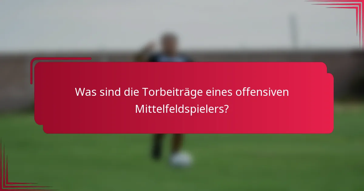 Was sind die Torbeiträge eines offensiven Mittelfeldspielers?