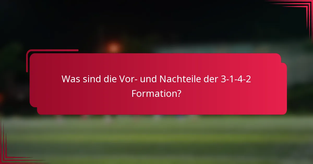 Was sind die Vor- und Nachteile der 3-1-4-2 Formation?