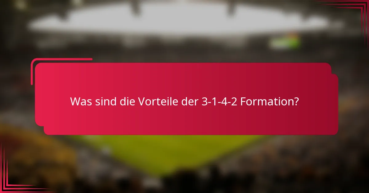 Was sind die Vorteile der 3-1-4-2 Formation?