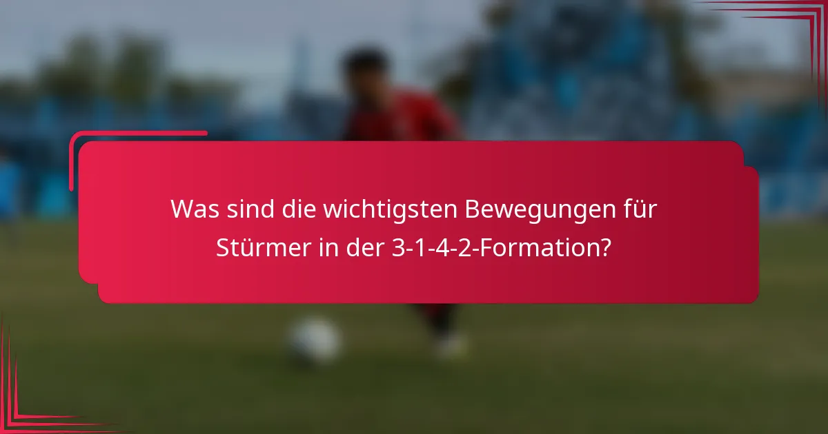 Was sind die wichtigsten Bewegungen für Stürmer in der 3-1-4-2-Formation?