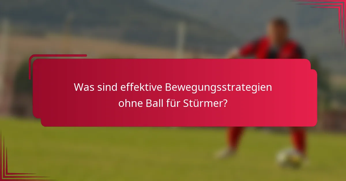 Was sind effektive Bewegungsstrategien ohne Ball für Stürmer?