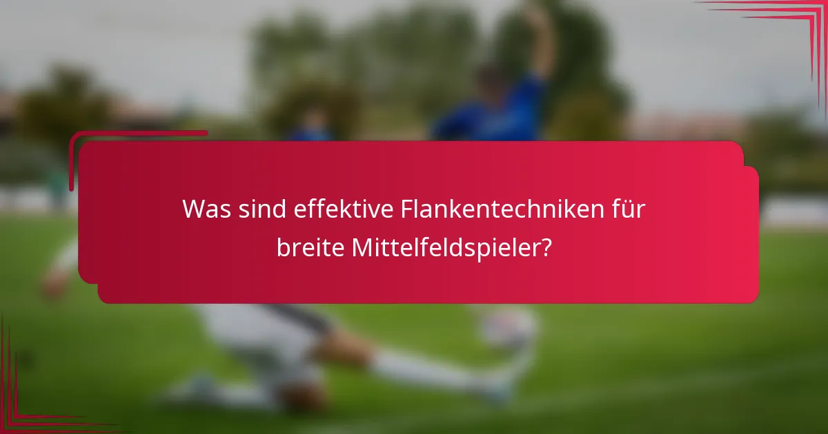 Was sind effektive Flankentechniken für breite Mittelfeldspieler?