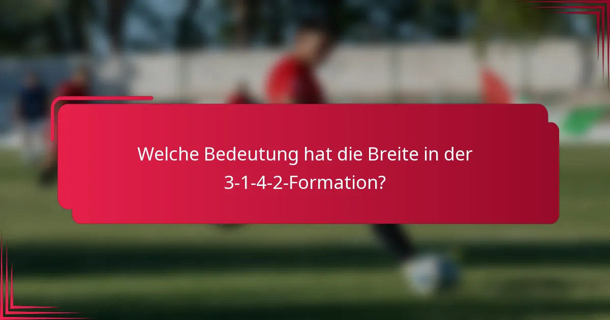 Welche Bedeutung hat die Breite in der 3-1-4-2-Formation?