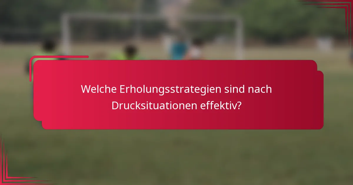 Welche Erholungsstrategien sind nach Drucksituationen effektiv?