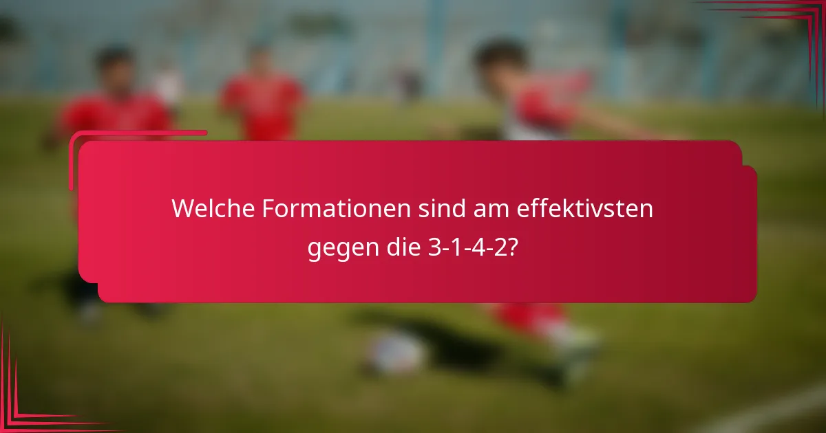 Welche Formationen sind am effektivsten gegen die 3-1-4-2?